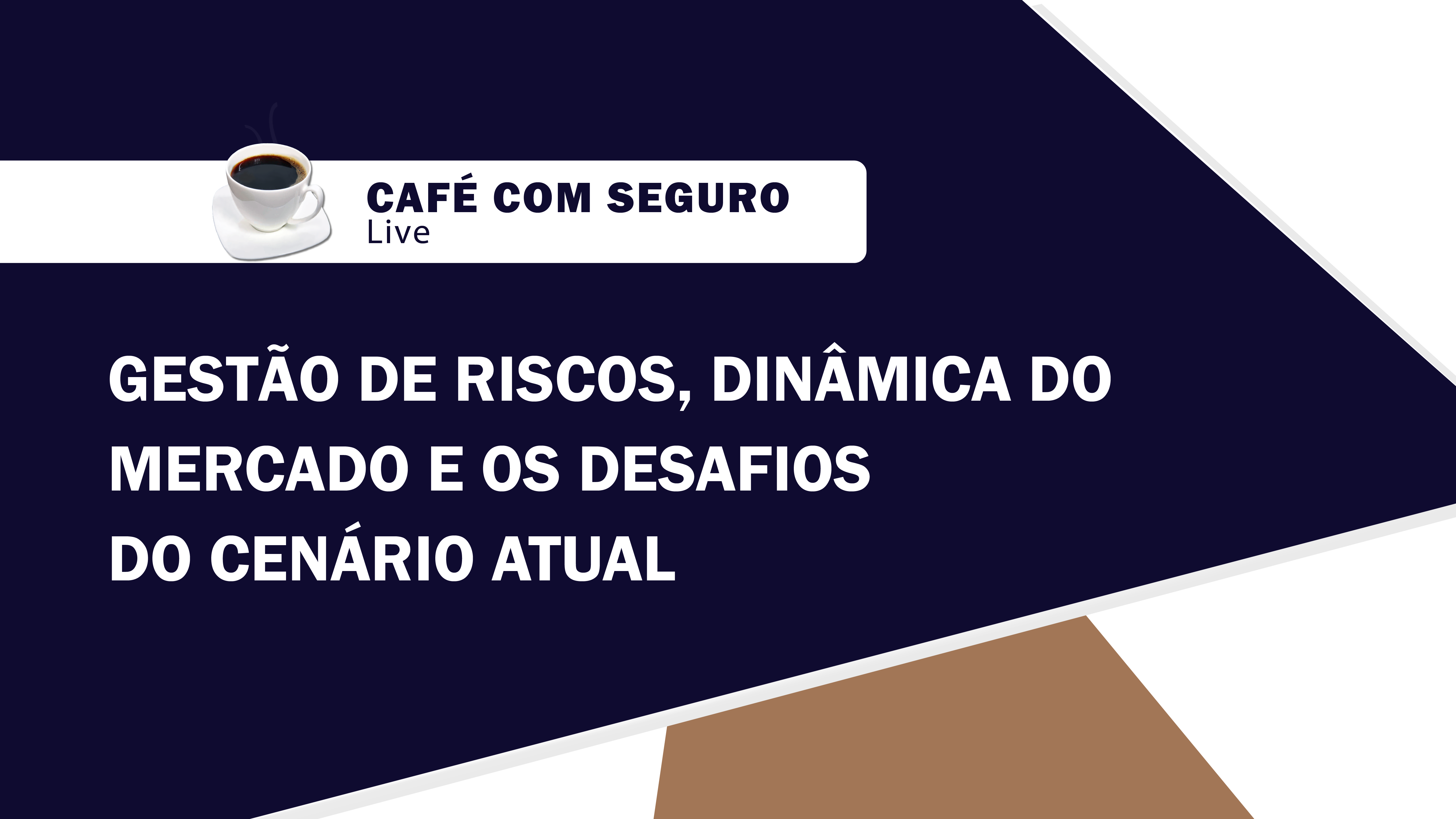 Café com Seguro Live l Gestão de Riscos, dinâmica do mercado e os desafios do cenário atual